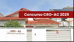 Concurso CRO-AC 2025: Edital publicado!