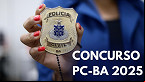 Concurso Polícia Civil-BA 2025 terá 1.000 vagas para Delegado e Investigador