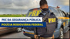 Polícia Rodoviária Federal: O que muda com a PEC da Segurança Pública?