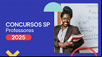 Concursos SP 2025: Veja vagas abertas para Professores