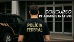 Concurso PF istrativo saiu! Edital publicado abre 192 vagas de até R$ 11.070