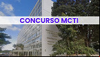 MGI autoriza nomeação de 122 vagas do último concurso MCTI
