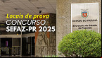 Concurso SEFAZ-PR 2025: Saiba quando e como ar os locais de prova