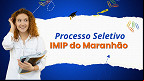 Edital IMIP do Maranhão 2025 abre vagas em cinco cargos Edital IMIP do Maranhão 2025 abre vagas em cinco cargos