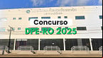 Concurso DPE-RO 2025 aplica provas no dia 1°/06; veja o local