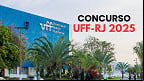 Concurso UFF-RJ 2025: Edital abre 105 vagas para Técnicos istrativos Concurso UFF-RJ 2025: Edital abre 105 vagas para Técnicos istrativos