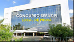 Concurso Sefaz PI 2025 convoca candidatos para as provas; mais de 17 mil inscritos