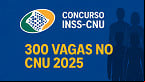 Saiu no DOU! INSS confirma 300 vagas no CNU 2025